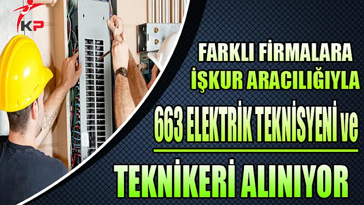 Farklı Firmalar 663 Elektrik Teknisyeni ve Teknikeri Alıyor