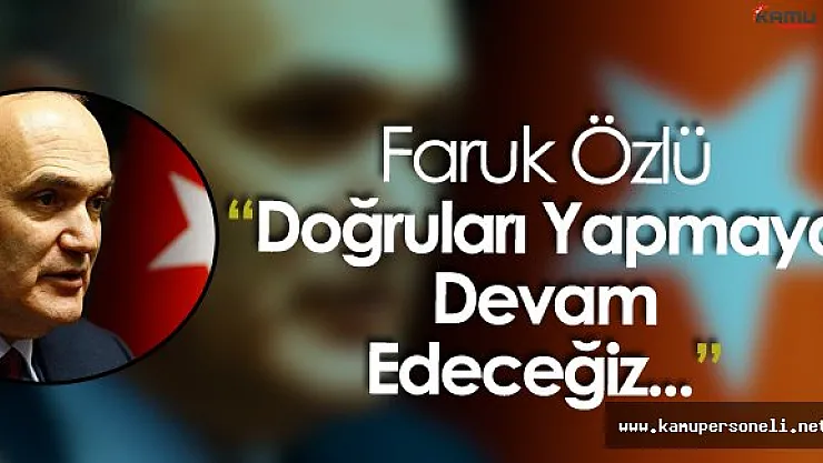 Faruk Özlü : " İyi Hazırlanmış Projelere Desteklerimiz Sürecek"