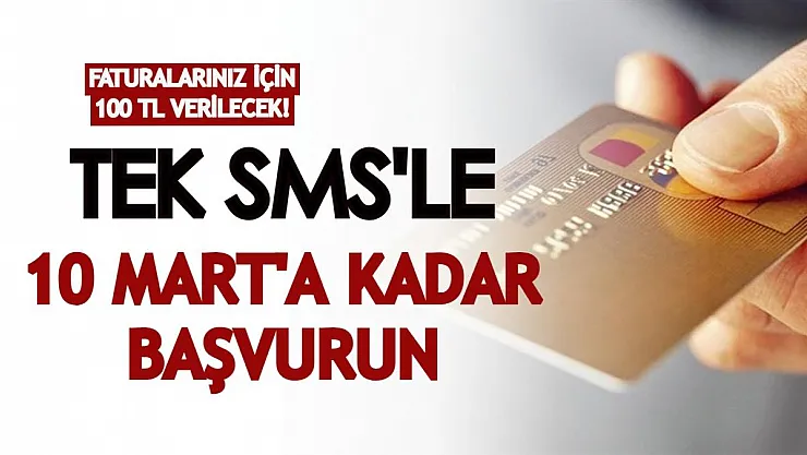 Faturalarınız için 100 TL verilecek! Tek SMS'le 10 Mart'a kadar başvurmayı unutmayın