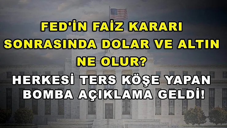 FED'in faiz kararı sonrasında dolar ve altın ne olur? Herkesi ters köşe yapan bomba açıklama geldi!