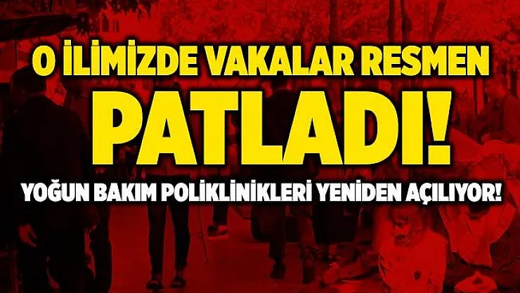 Felaket üstüne felaket! Bu ilimizde vakalar resmen patladı! Yoğun bakım poliklinikleri yeniden açılıyor!