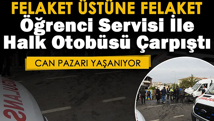 Felaket üstüne felaket! Öğrenci servisi ile halk otobüsü çarpıştı: Can pazarı yaşnıyor