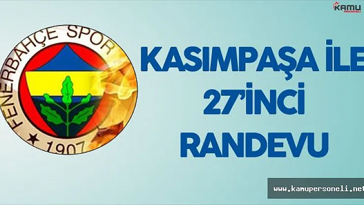 Fenerbahçe Kasımpaşa ile 27'inci Kez Karşı Karşıya Gelecek