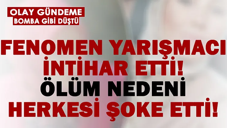 Fenomen yarışmacı intihar etti! Ölümü sonrası sosyal medya ayağa kalktı!