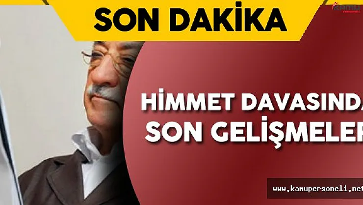FETÖ Himmet Davası'nda Son Gelişmeler