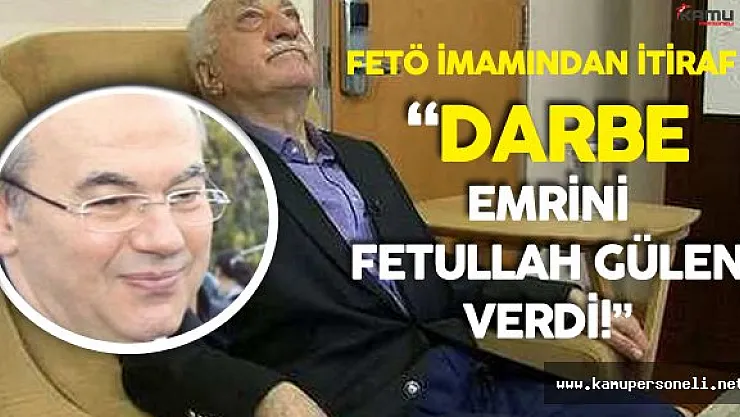 FETÖ İmamından İtiraf: " Darbe Emrini Fetullah Gülen Verdi"