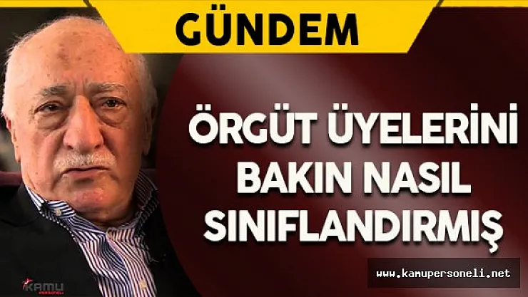 FETÖ Mensuplarını Bakın Nasıl Sınıflandırmış