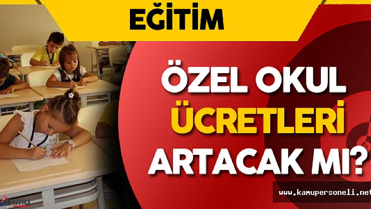 FETÖ Okullarının Kapatılması Özel Okul Ücretlerini Etkileyecek Mi? Sorusu Yanıt Buldu