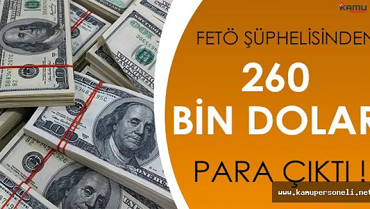 FETÖ Operasyonunda Şok Eden Gelişme: Evinde 260 Bin Dolar Bulundu!