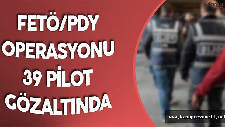 FETÖ Soruşturmalarında Flaş Gelişme! Gözaltı Sayısı 39'a Yükseldi