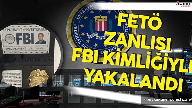 FETÖ Zanlısı FBI Kimliği İle Yakalandı