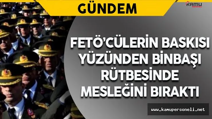 FETÖ'cülerin Baskısı Artınca Emekli Oldu