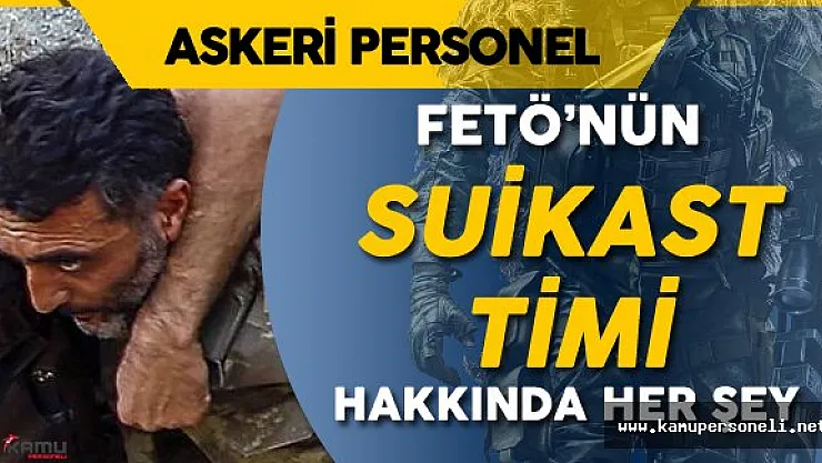 FETÖ'nün Darbe Girişiminde Kullandığı Özel Eğitimli Suikast Timi Hakkında Her Şey