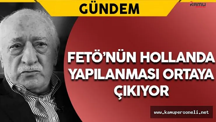 FETÖ'nün Hollanda Yapılanması Ortaya Çıkıyor