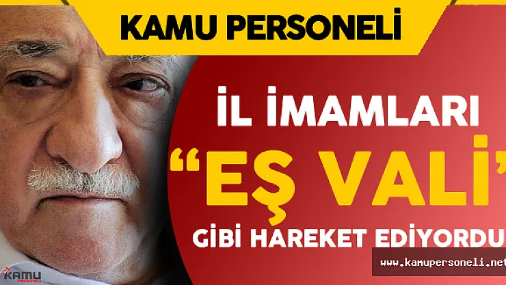 FETÖ'nün İl İmamları &quotEş Vali" Gibi Çalışıyorlarmış
