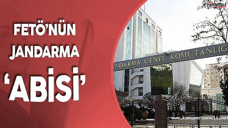 FETÖ'nün Jandarma Genel Komutanlığı 'Abisi' Hakkında Yakalama Kararı