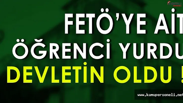 FETÖ'ye Ait Öğrenci Yurdu Devletin Oldu