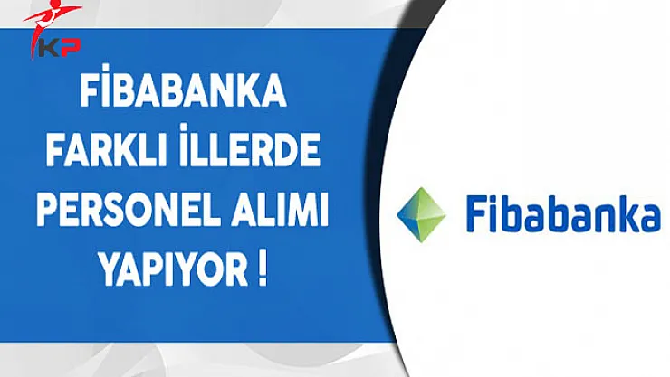 Fibabanka En Az Ön Lisans Mezunu Personel Alıyor