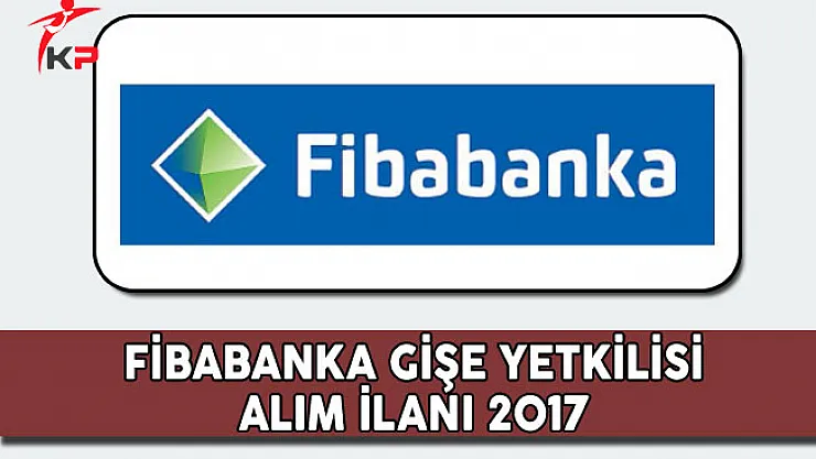 Fibabanka Gişe Yetkilisi Alım İlanı