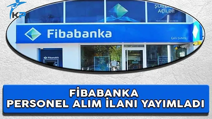 Fibabanka Perseonel Alım İlanı Yayımladı