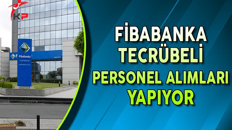 Fibabanka Tecrübeli Personel Alımları Yapıyor