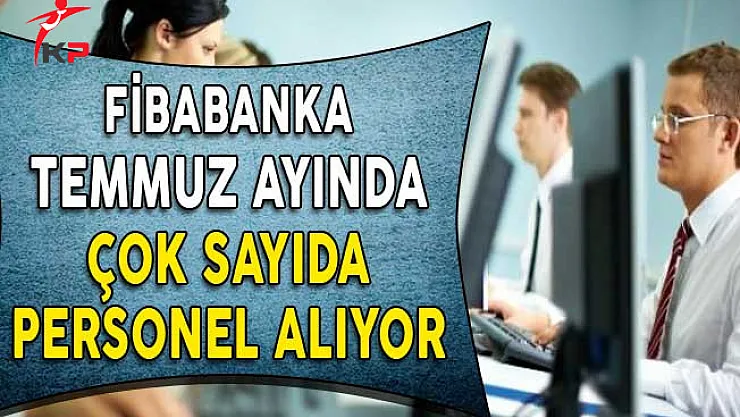 Fibabanka Temmuz Ayı Personel Alım İlanı