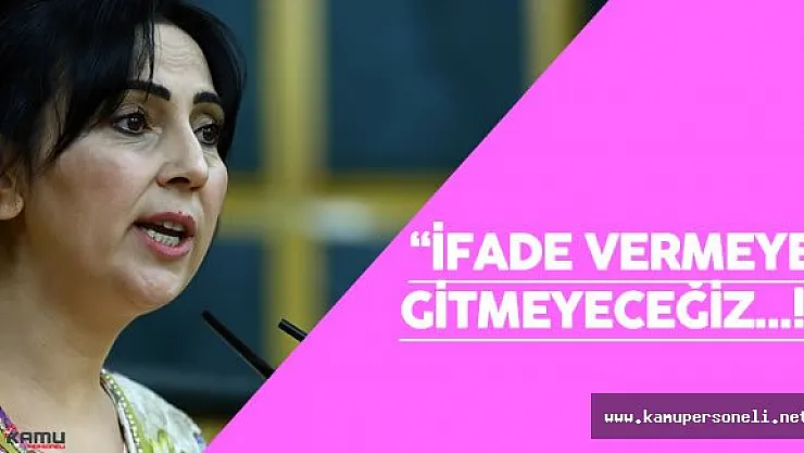 Figen Yüksekdağ :&quotBizler ifade vermeye gitmiyoruz ve gitmeyeceğiz."
