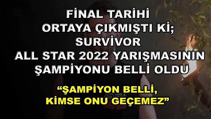 Final Tarihi Ortaya Çıkmıştı Ki Survivor All Star 2022 Yarışmasının Şampiyonu Belli Oldu! 'Şampiyon Belli, Kimse Onu Geçemez'