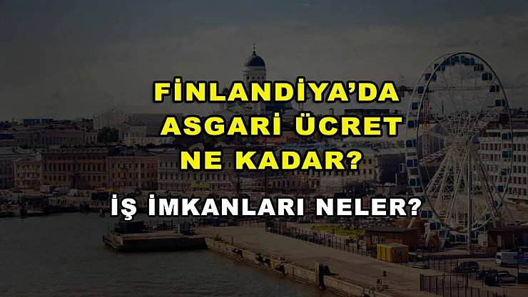 Finlandiya'da Asgari Ücret Ne Kadar? İş İmkanları Neler?