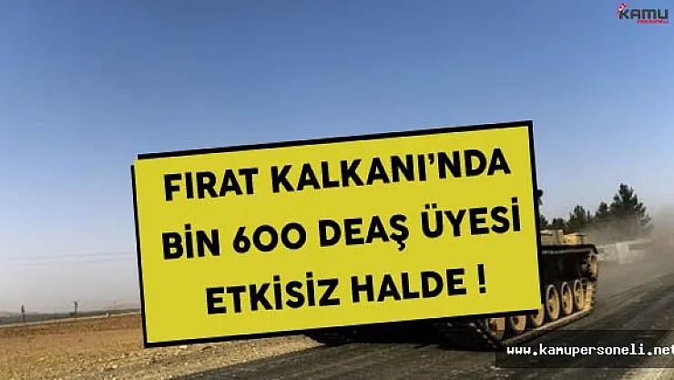 Fırat Kalkanı Harekatı'nda Bin 600 Terörist Etkisiz Hale Getirildi