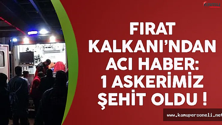 Fırat Kalkanı Harekatı'ndan acı haber: 1 askerimiz şehit oldu