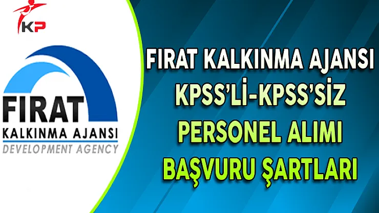 Fırat Kalkınma Ajansı KPSS'li ve KPSS'siz Personel Alımı Başvuru Şartları