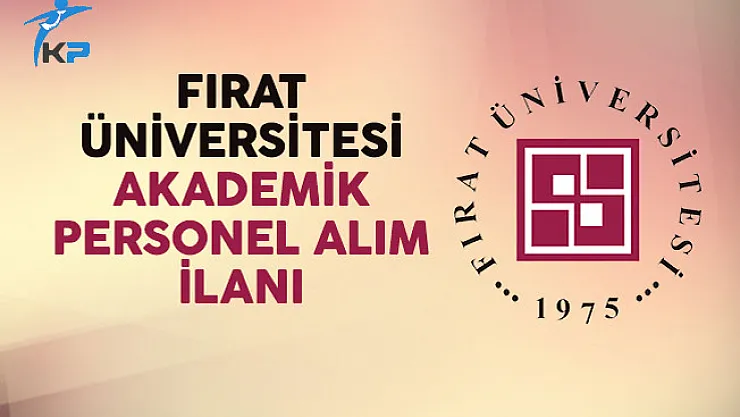 Fırat Üniversitesi Akademik Personel Alımı Yapacağını Duyurdu