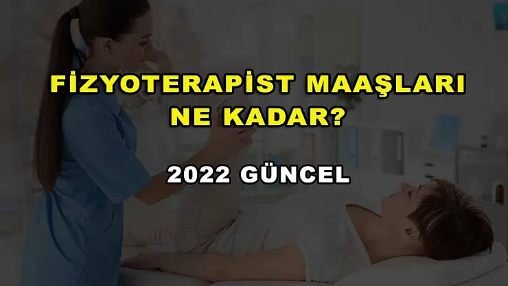 Fizyoterapist Maaşları Ne Kadar? 2022 Güncel