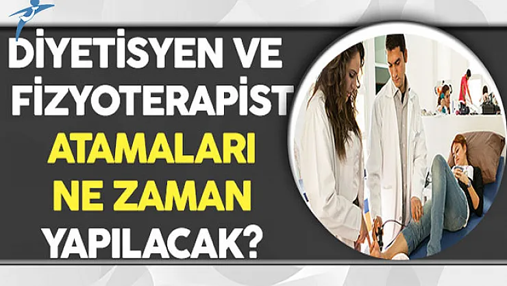 Fizyoterapist ve Diyetisyen Atamaları Ne Zaman Yapılacak?
