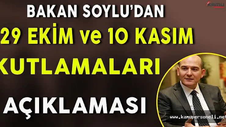 Flaş Açıklama ! Bakan Soylu'dan 10 Kasım ve 29 Ekim Kutlamaları Açıklaması