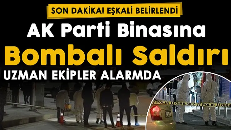 Flaş gelişme: AK Parti İlçe Başkanlığı binası önüne bombalı düzenek bırakılmıştı: Eşkali belli oldu