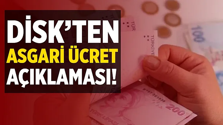 Flaş gelişme! DİSK'ten asgari ücret açıklaması!