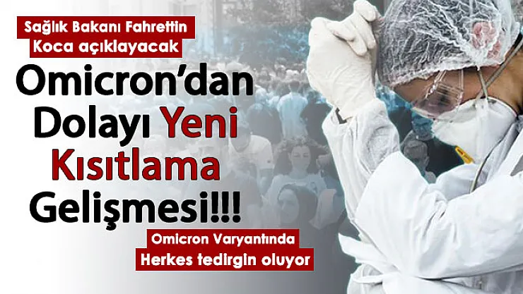 Flaş gelişme: Omicron varyantından yeni kısıtlamalar! Bakan Koca açıklayacak