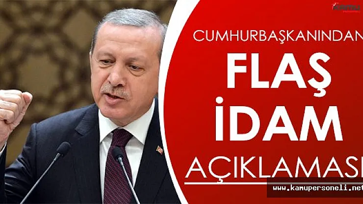 Flaş Haber: Cumhurbaşkanından İdam Açıklaması