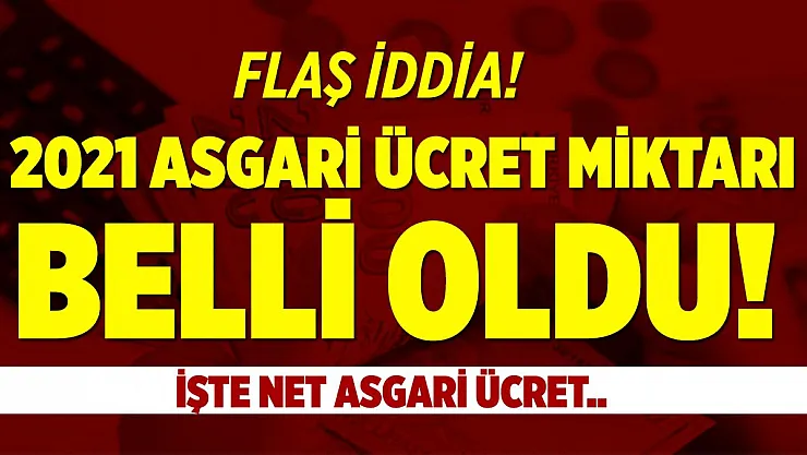Flaş iddia! 2021 asgari ücret miktarı belli oldu!