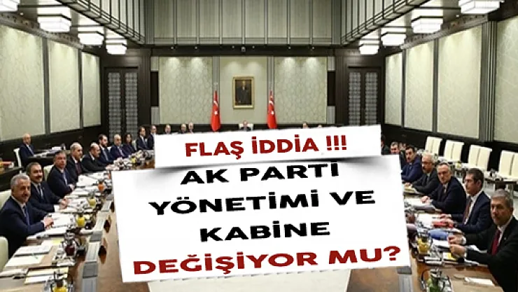 Flaş İddia ! Bakanlar Kurulu Değişiyor Mu?