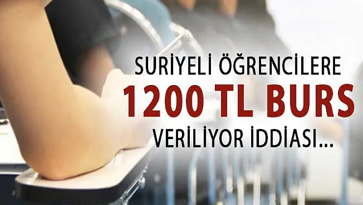 Flaş İddia ! Suriyeli Öğrencilere 1200 TL Burs Veriliyor