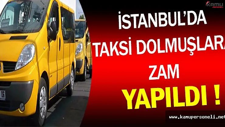 Flaş ! İstanbul'da Dolmuş Ücretlerine Zam Yapıldı !