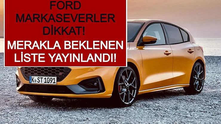Ford Markaseverler Dikkat! Merakla Beklenen Liste Yayınlandı!