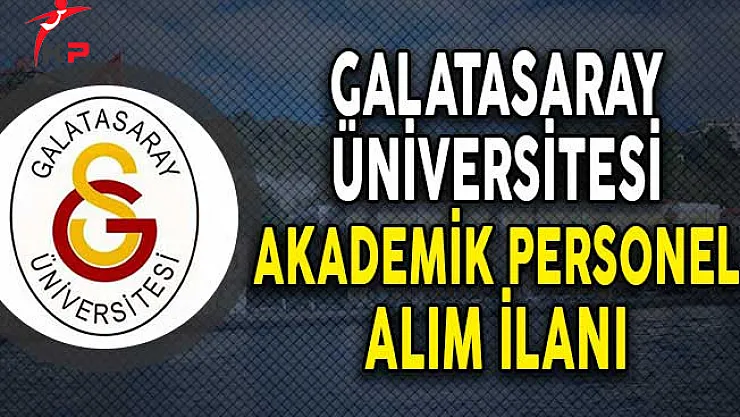 Galatasaray Üniversitesi Öğretim Üyesi Alımı Yapıyor!