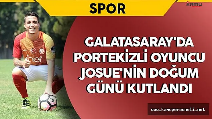Galatasaray'da Portekizli Oyuncu Josue'nin Doğum Günü Kutlandı