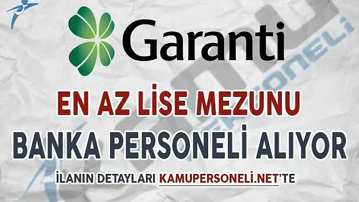 Garanti Bankası Banka Personeli Alımı Yapıyor ! Farklı İllerde, En Az Lise Mezunu