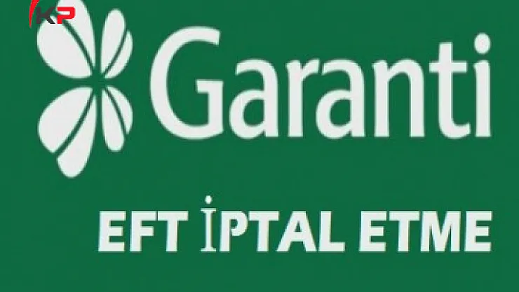 Garanti Bankası EFT İptali Nasıl Yapılır