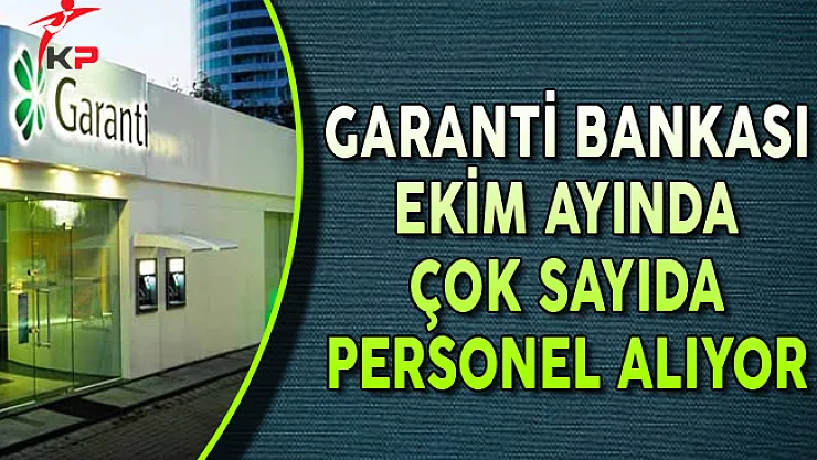 Garanti Bankası Ekim Ayında Çok Sayıda Personel Alımı Yapıyor